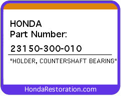 HONDA NOS OEM HOLDER, COUNTERSHAFT BEARING - 23150-300-010>
	
<div itemprop=