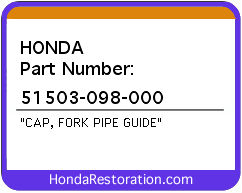HONDA NOS OEM CAP, FORK PIPE GUIDE - 51503-098-000>
	
<div itemprop=