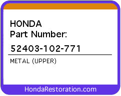 HONDA NOS OEM METAL (UPPER) - 52403-102-771>
	
<div itemprop=